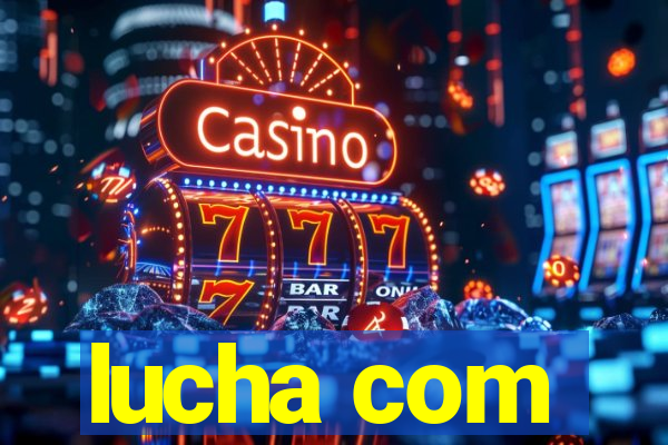 lucha com